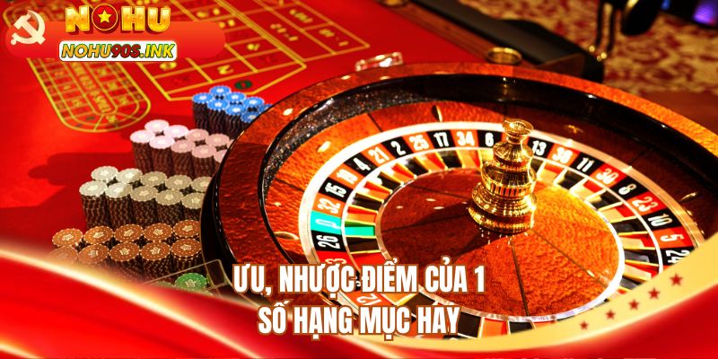 Ưu, nhược điểm của 1 số hạng mục hay