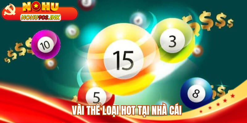 Vài thể loại hot tại nhà cái